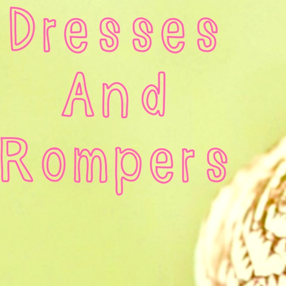 Dresses and Rompers